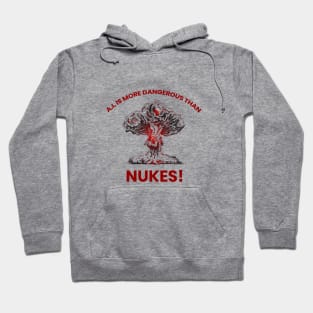A.I. IS MORE DANGEROUS THAN NUKES Hoodie